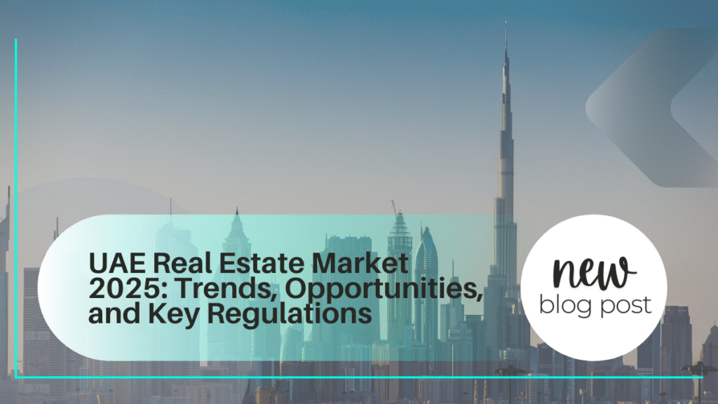 UAE Real Estate Market 2025 Trends, Opportunities, and Key Regulations
