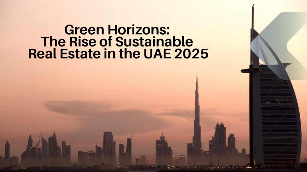 Green Horizons: The Rise of Sustainable Real Estate in the UAE 2025